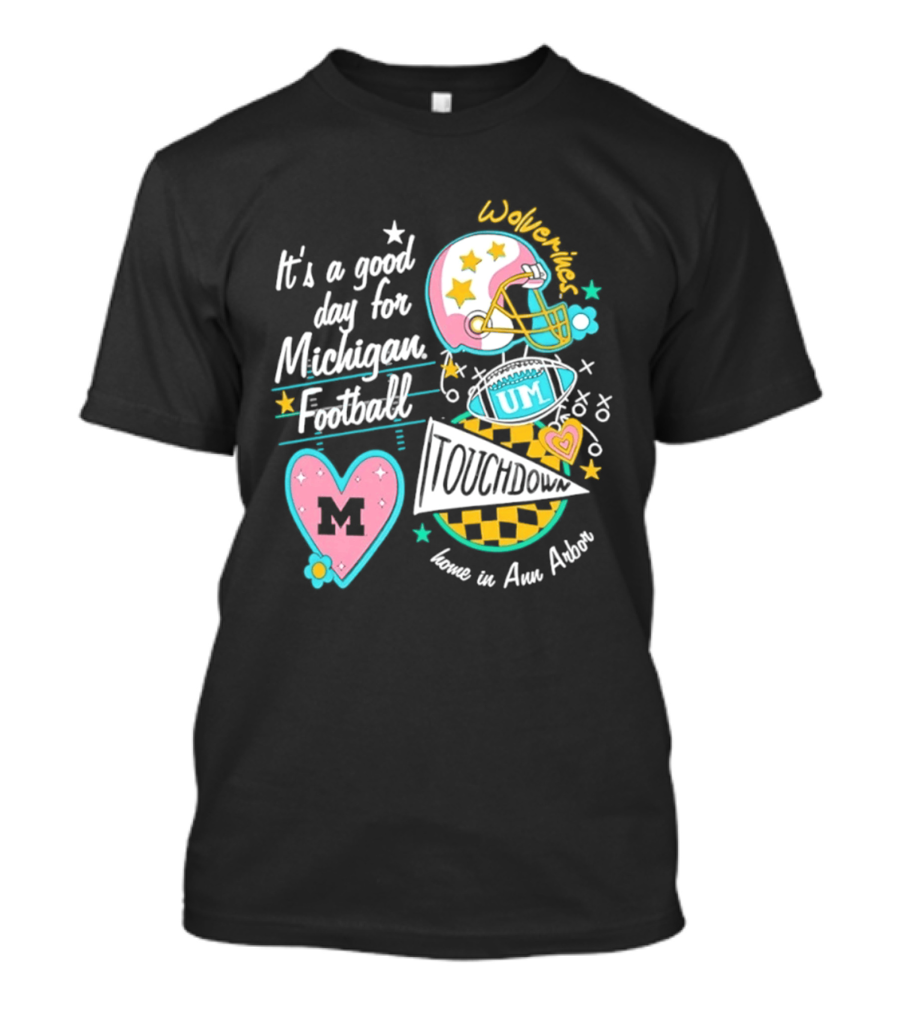 It's A Good Day For Michigan Football Wolverines Home In Ann Arbor Heart M Helmet Touchdown UM T-Shirt
