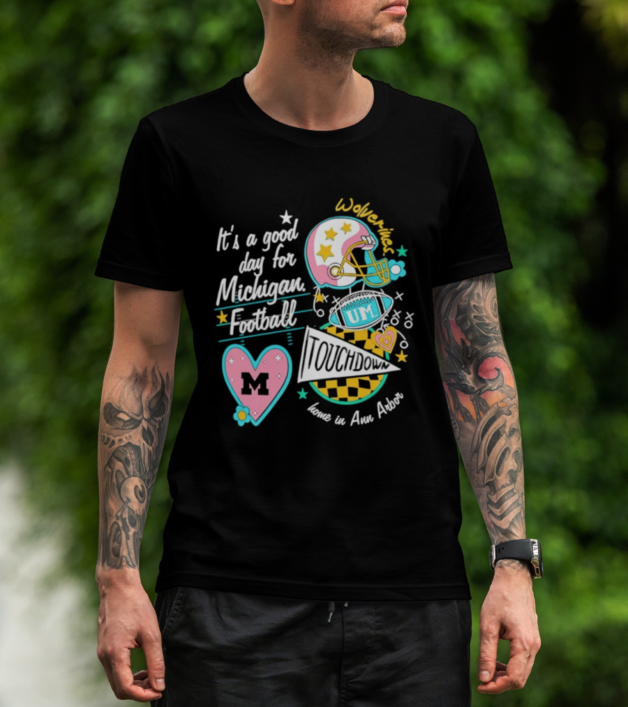 It's A Good Day For Michigan Football Wolverines Home In Ann Arbor Heart M Helmet Touchdown UM T-Shirt