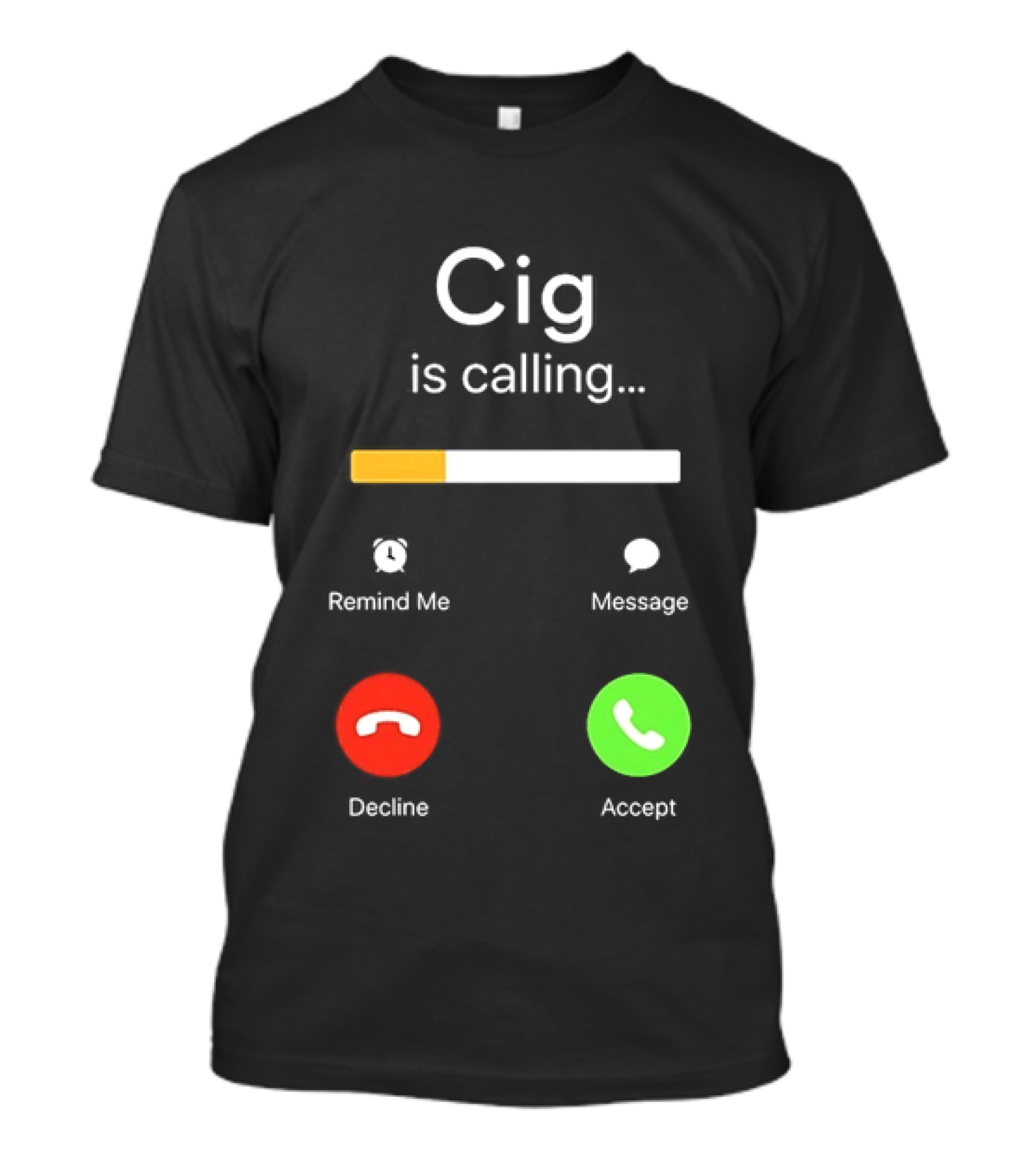Cig Is Calling Phone Screen Decline Accept Message Remind Me T-Shirt