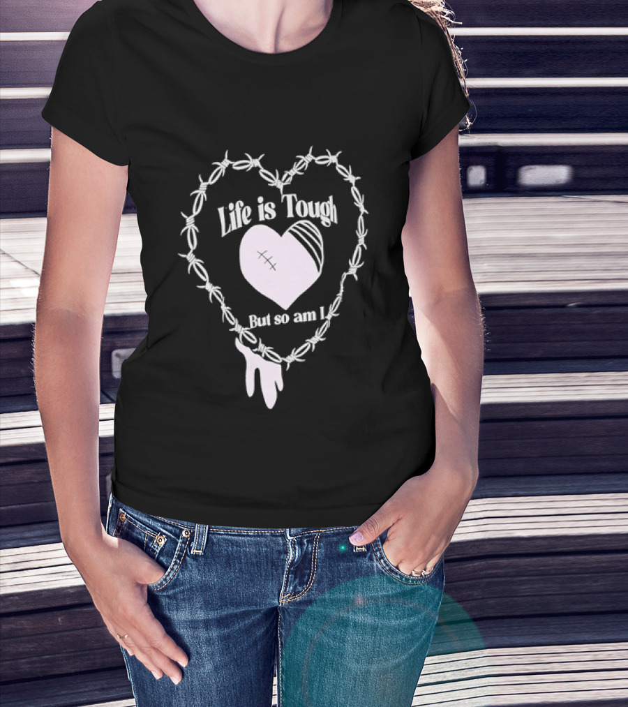 Life Is Tough But So Am I Barbed Wire Heart T-Shirt