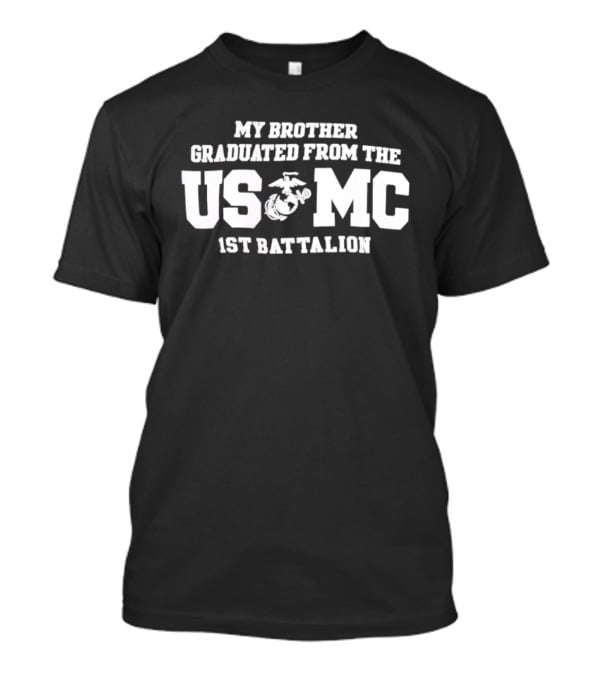 My Brother Graduated From The USMC 1st Battalion Marines T-Shirt
