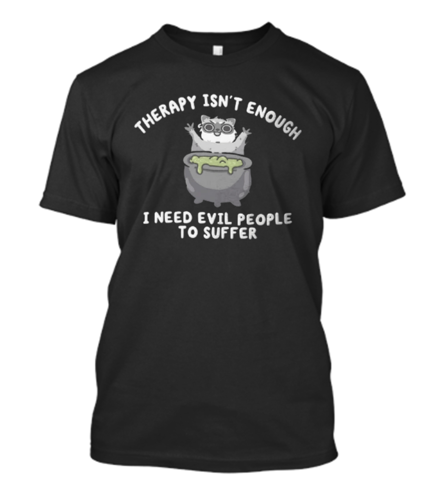 Therapy Isn't Enough I Need Evil People To Suffer Raccoon With Cauldron T-Shirt