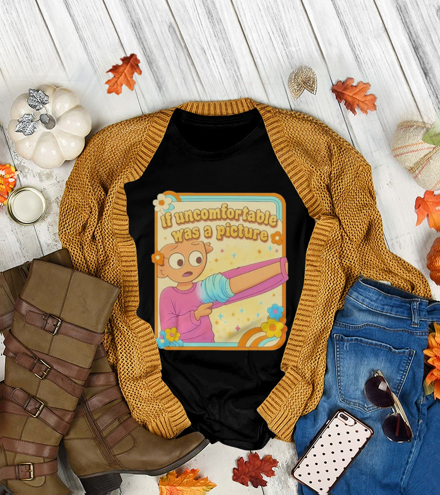 If Uncomfortable Was A Picture Cartoon Character Stretching Arm Floral Frame T-Shirt
