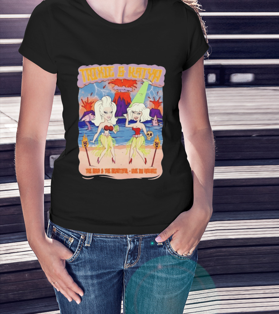 Trixie And Katya The Bald And The Beautiful Live In Hawaii Volcano Dance Party T-Shirt