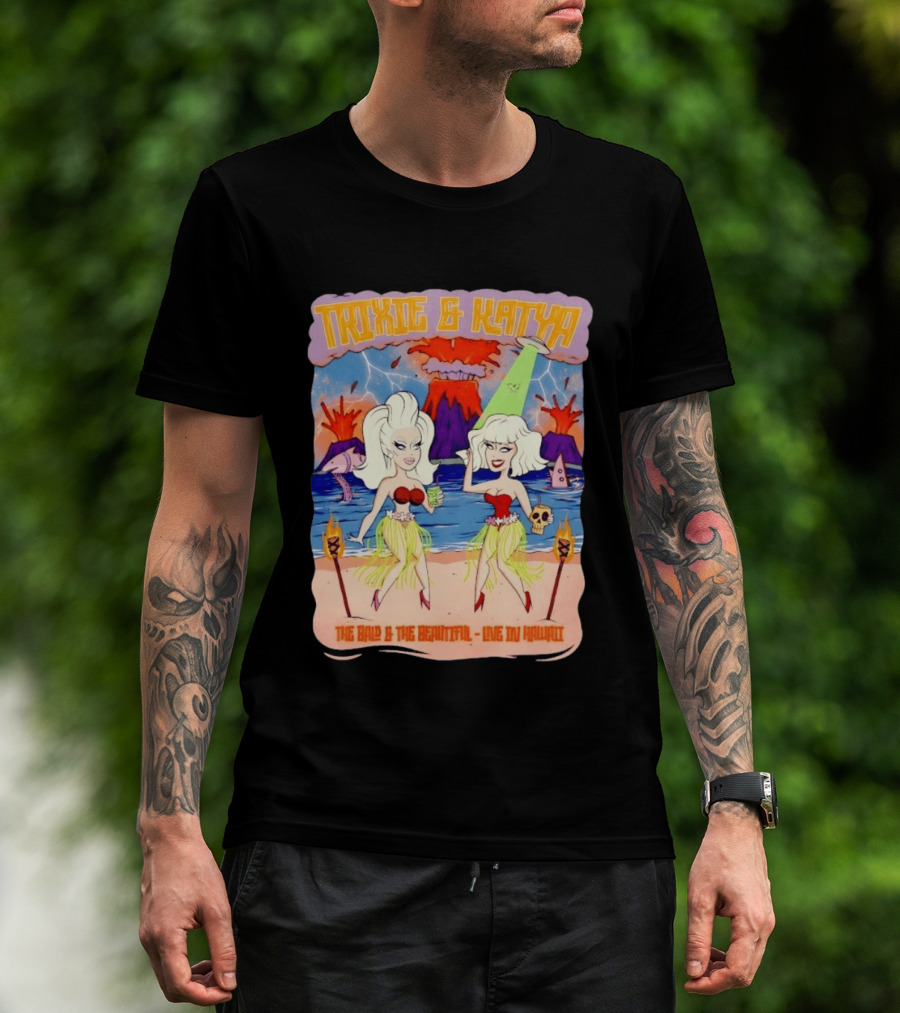 Trixie And Katya The Bald And The Beautiful Live In Hawaii Volcano Dance Party T-Shirt