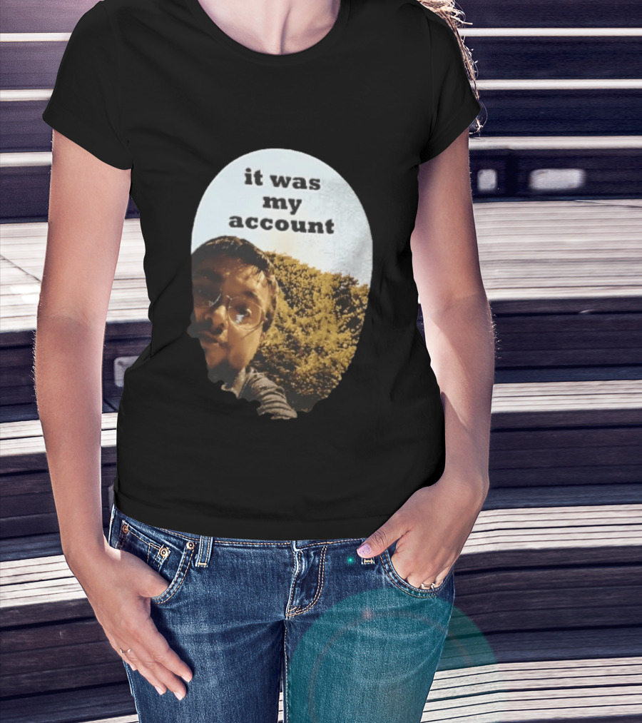 It Was My Account Selfie Nature T-Shirt