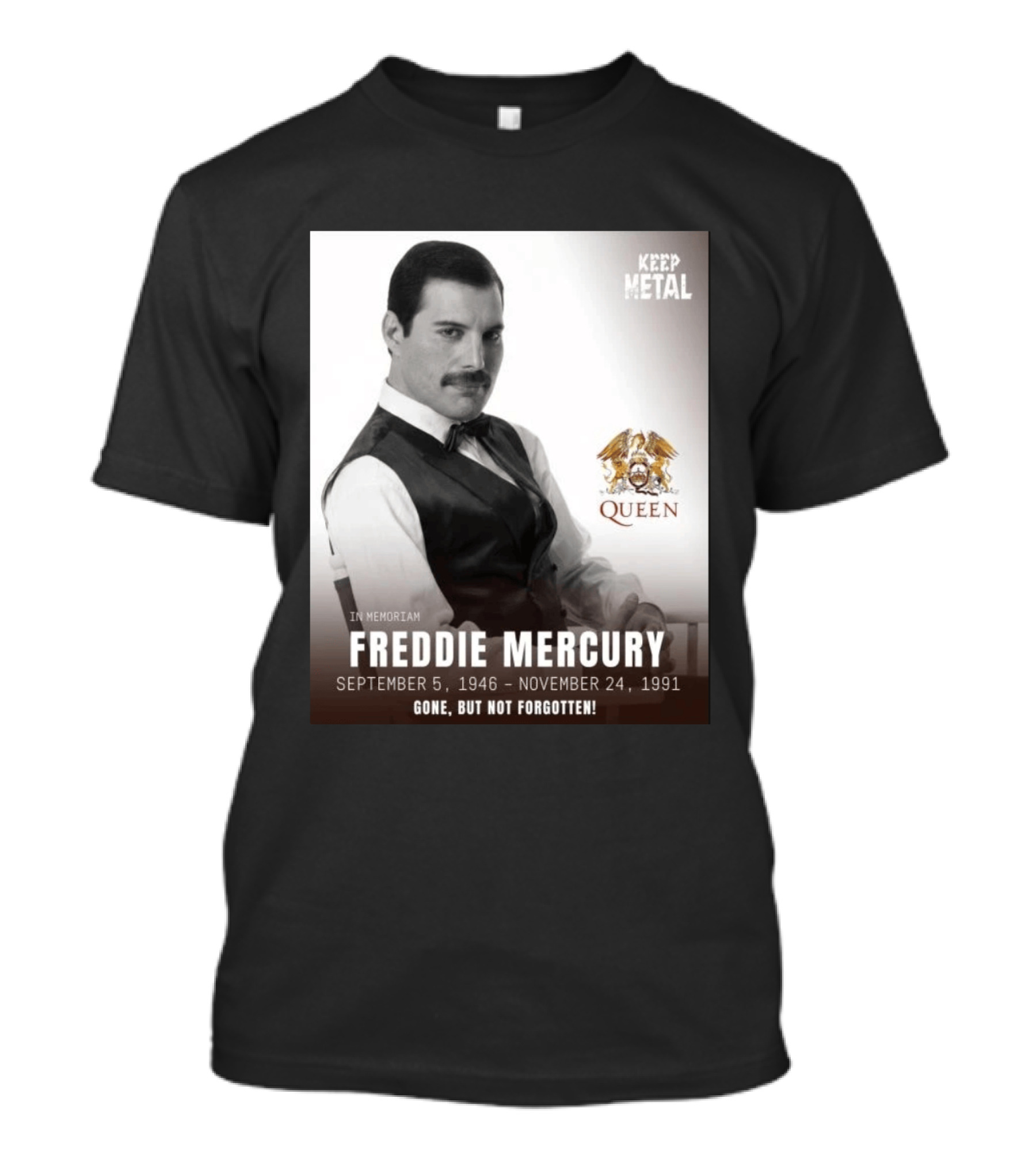 Keep Metal Freddie Mercury In Memoriam Queen Gone But Not Forgotten September 5 1946 November 24 1991 T-Shirt