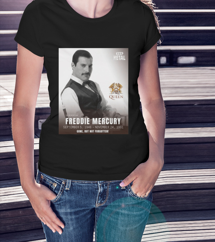 Keep Metal Freddie Mercury In Memoriam Queen Gone But Not Forgotten September 5 1946 November 24 1991 T-Shirt