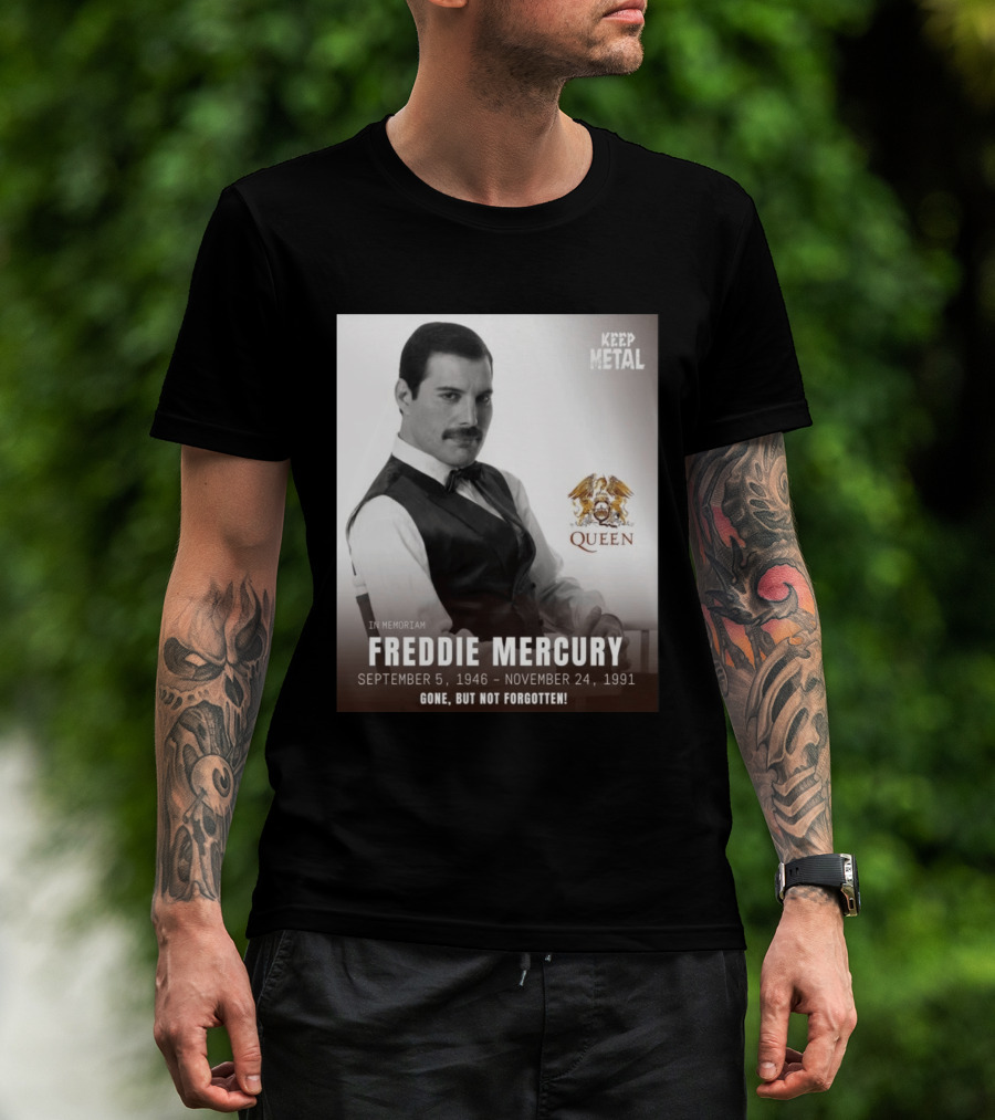 Keep Metal Freddie Mercury In Memoriam Queen Gone But Not Forgotten September 5 1946 November 24 1991 T-Shirt