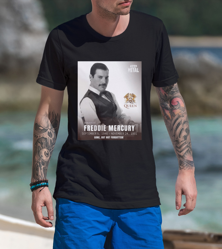 Keep Metal Freddie Mercury In Memoriam Queen Gone But Not Forgotten September 5 1946 November 24 1991 T-Shirt