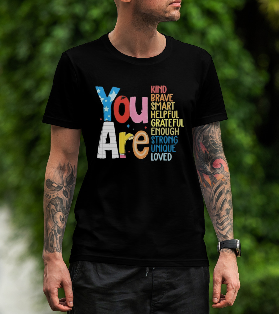 You Are Kind Brave Smart Helpful Grateful Enough Strong Unique Loved T-Shirt