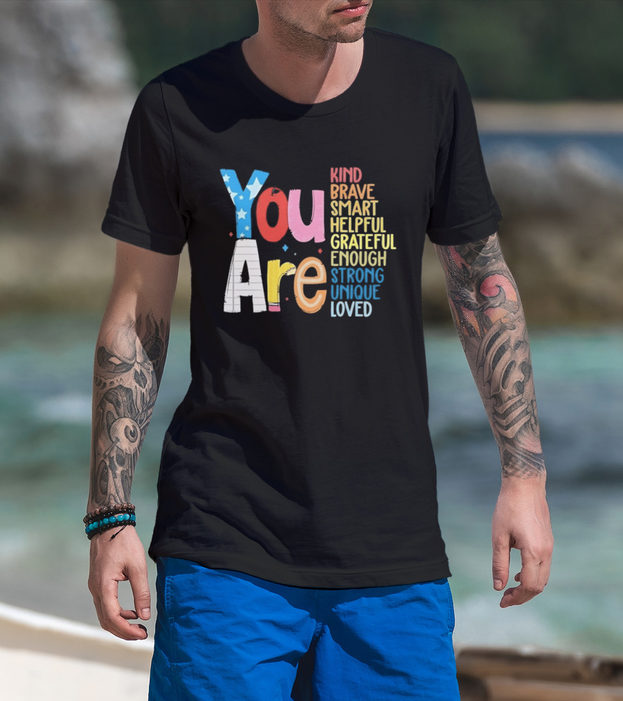 You Are Kind Brave Smart Helpful Grateful Enough Strong Unique Loved T-Shirt