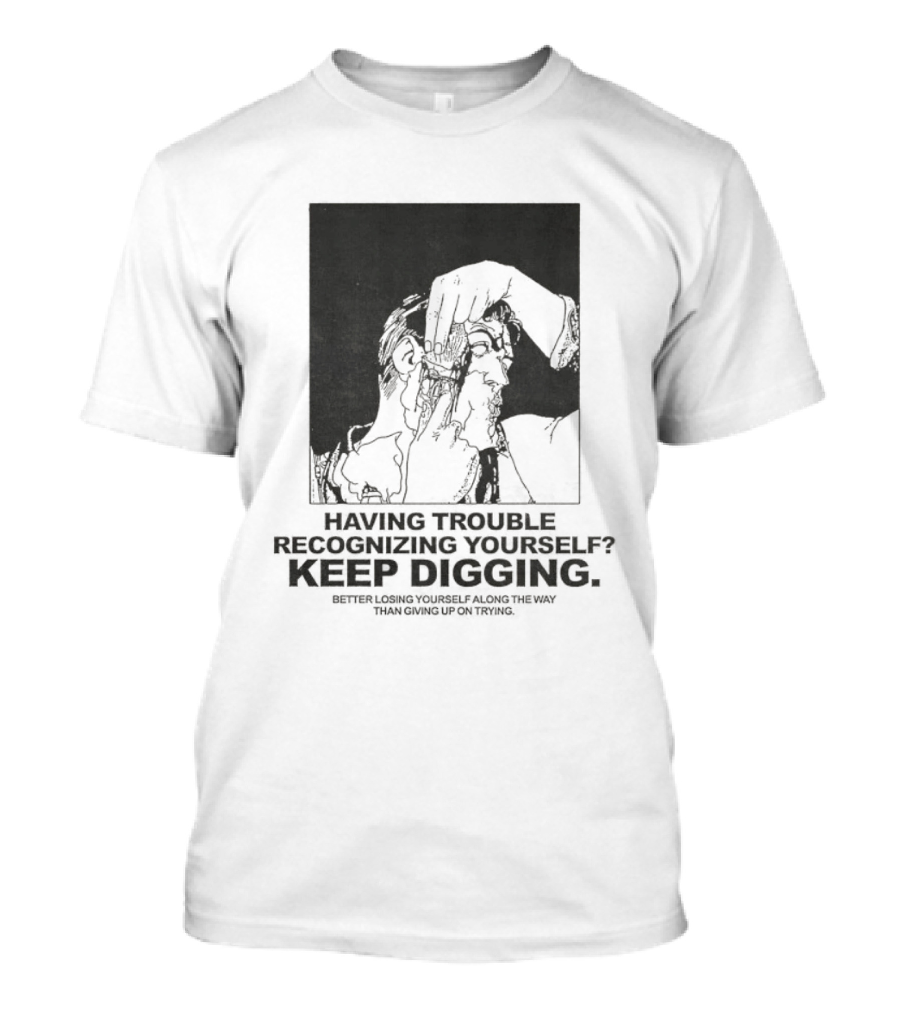 Having Trouble Recognizing Yourself Keep Digging Minimalist Sketch T-Shirt