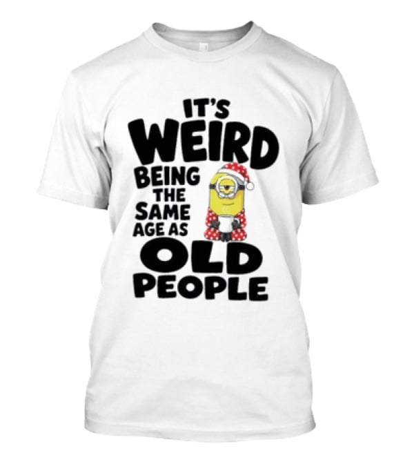 Minion It's Weird Being The Same Age As Old People Christmas Outfit T-Shirt