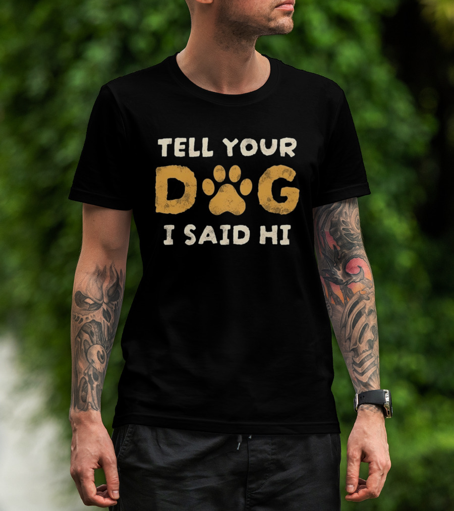 Tell Your Dog I Said Hi Paw Print Pet Lover T-Shirt