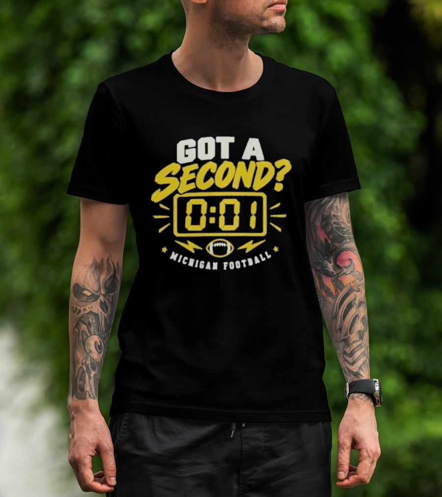 Got A Second 0 01 Michigan Football T-Shirt