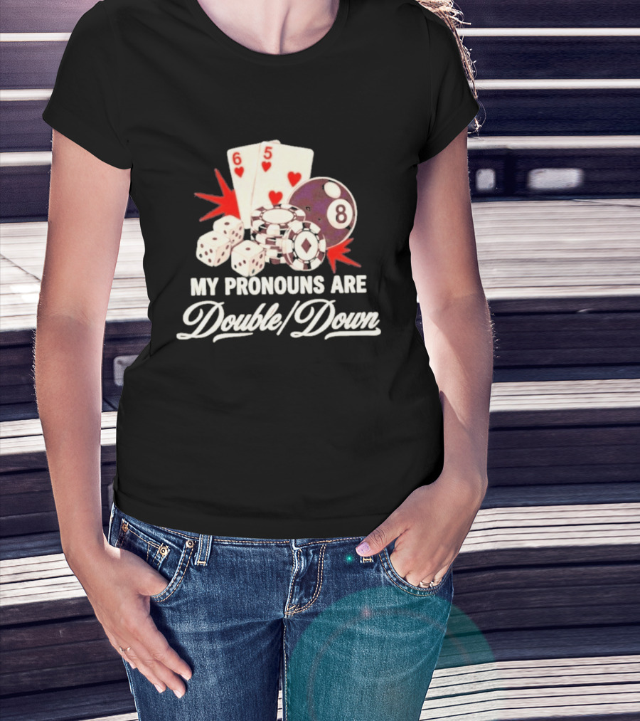 My Pronouns Are Double Down Casino Cards Dice Eight Ball Chips T-Shirt