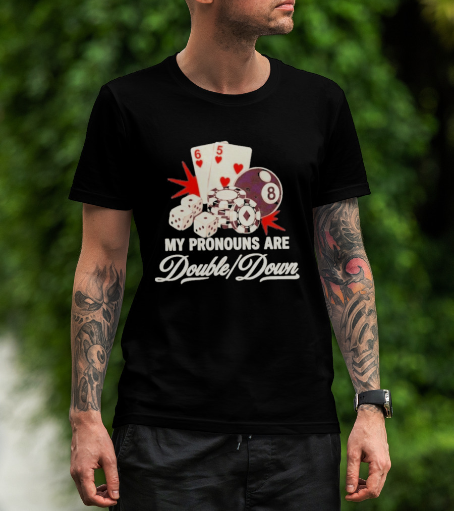 My Pronouns Are Double Down Casino Cards Dice Eight Ball Chips T-Shirt