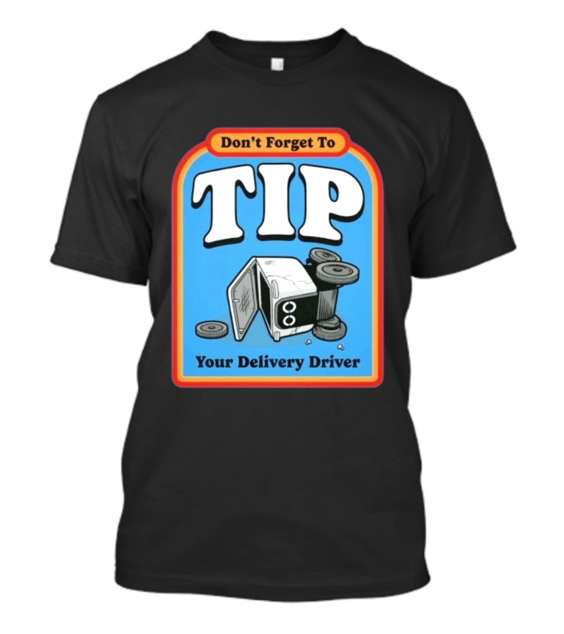 Don't Forget To Tip Your Delivery Driver Cartoon Flipped Truck T-Shirt