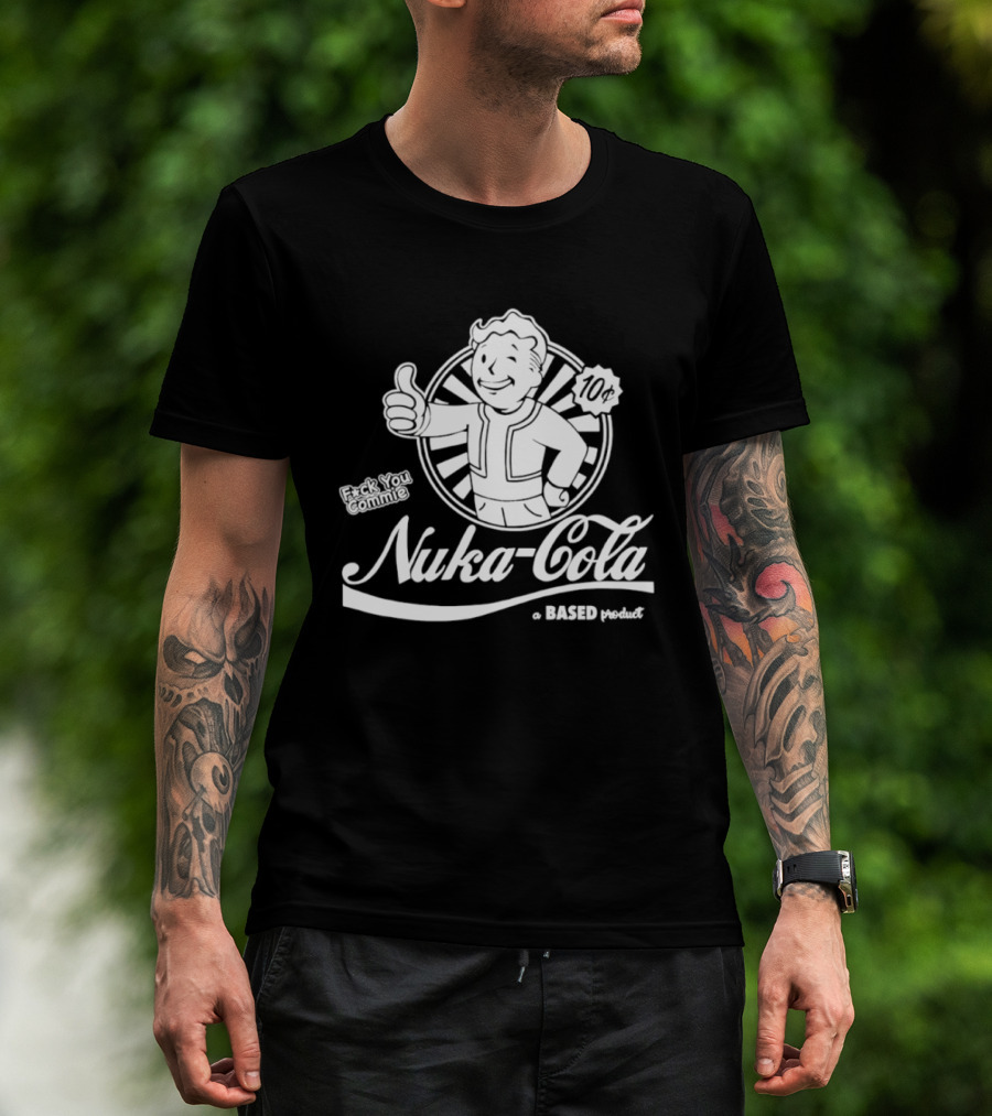 Nuka Cola Better Fck You Commie A Based Product T-Shirt