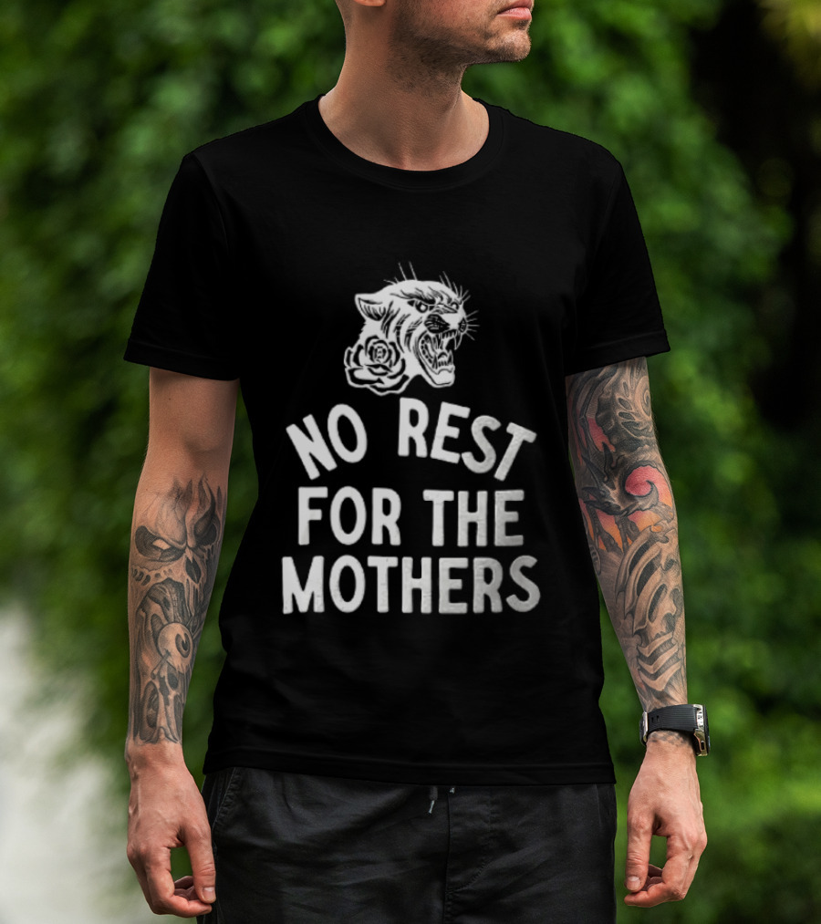 Panther Rose No Rest For The Mothers Empowering Resilience T-Shirt