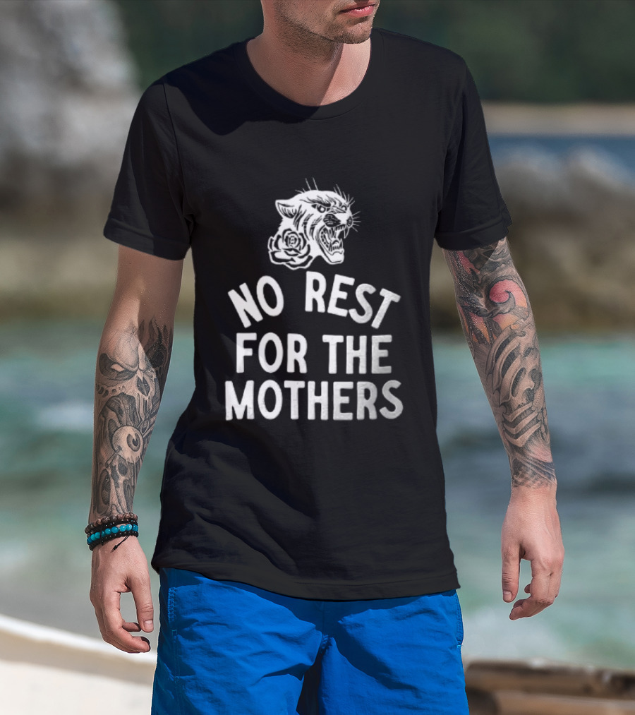 Panther Rose No Rest For The Mothers Empowering Resilience T-Shirt