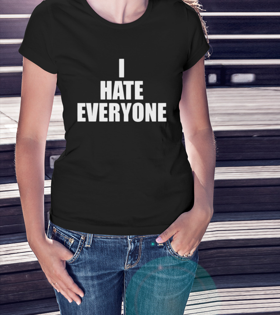 I Hate Everyone Sarcastic Antisocial Mood T-Shirt