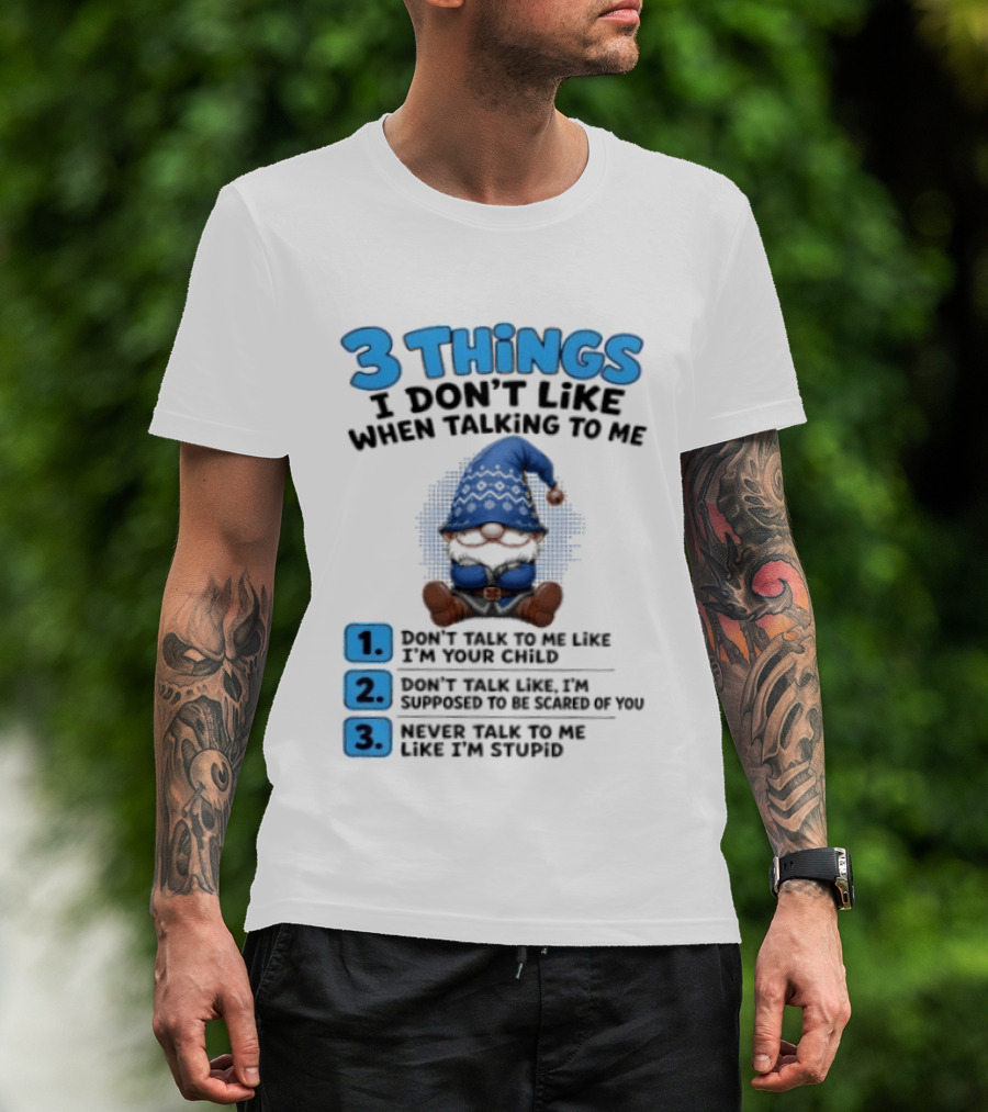 3 Things I Don't Like When Talking Gnome Don't Talk To Me Like I'm Your Child T-Shirt