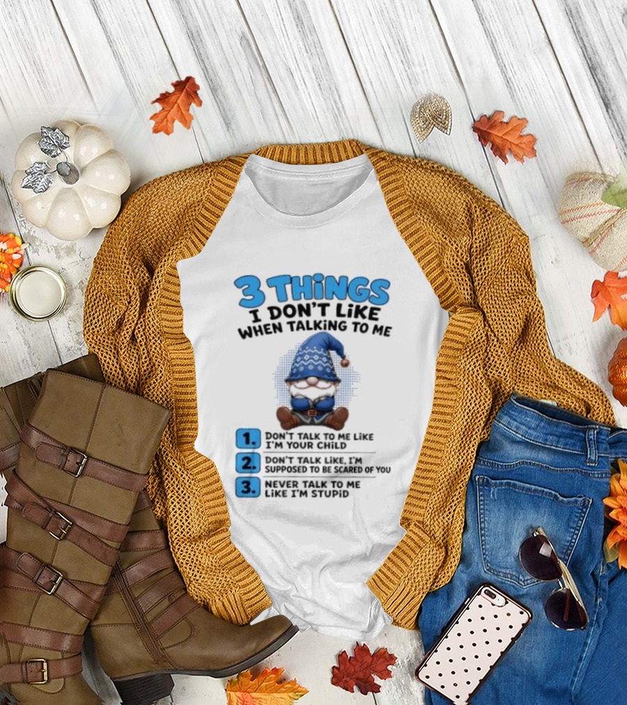 3 Things I Don't Like When Talking Gnome Don't Talk To Me Like I'm Your Child T-Shirt
