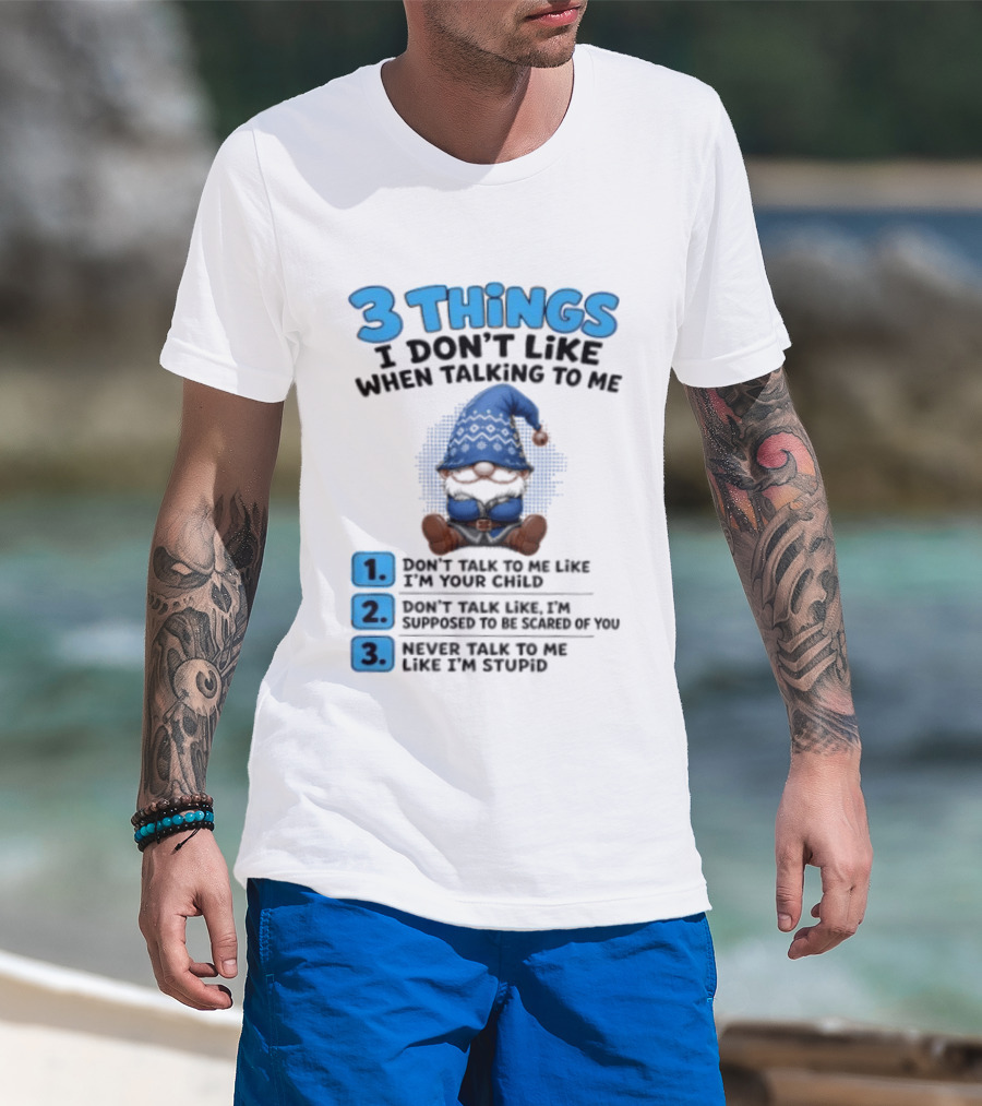 3 Things I Don't Like When Talking Gnome Don't Talk To Me Like I'm Your Child T-Shirt