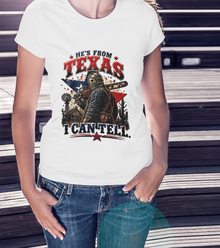 He's From Texas I Can Tell Texas Chainsaw Massacre T-Shirt