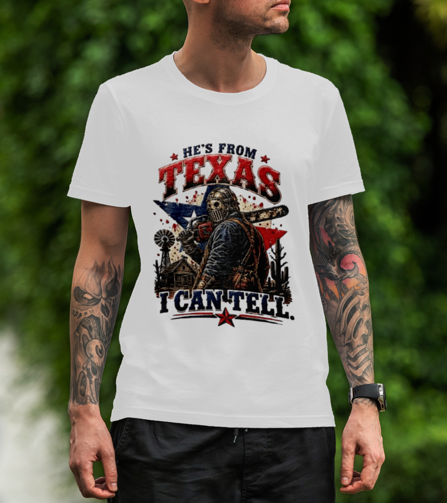 He's From Texas I Can Tell Texas Chainsaw Massacre T-Shirt