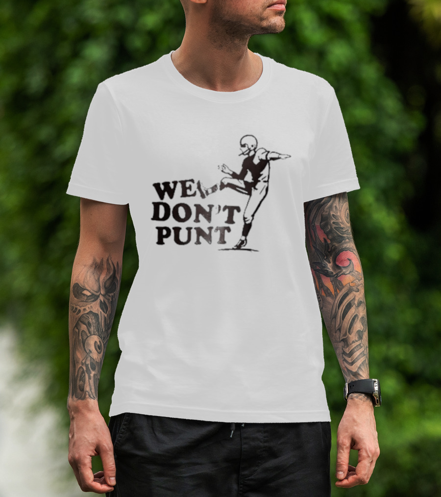 We Don't Punt Football Player Kicker Punter T-Shirt