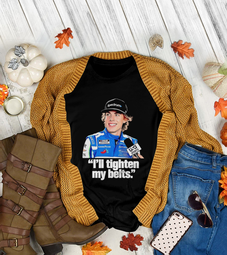 NASCAR Cup Series Carson Hocevar Spire Motorsports I'll Tighten My Belts T-Shirt