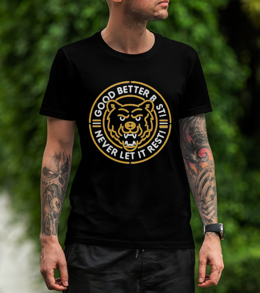 Chicago Bears Good Better Best Never Let It Rest Bear Face Motivation T-Shirt
