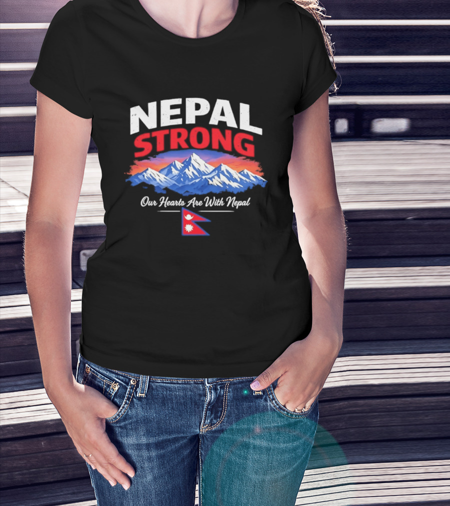 Nepal Strong Our Hearts Are With Nepal Himalayas Mountain And Flag T-Shirt