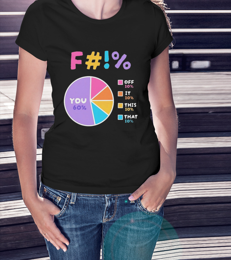 F_ You Pie Chart Sarcastic Offensive Sassy T-Shirt
