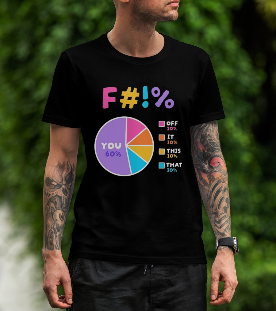 F_ You Pie Chart Sarcastic Offensive Sassy T-Shirt