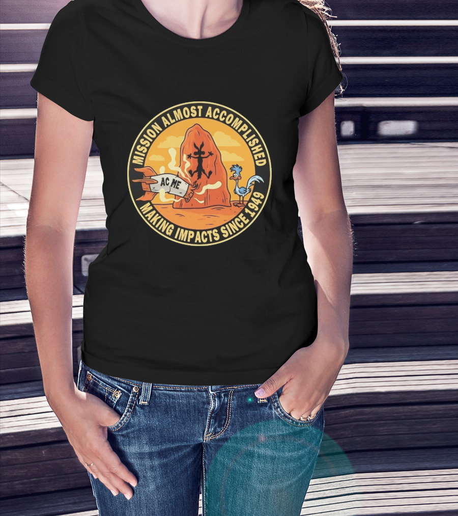 Wile E Coyote Road Runner ACME Mission Almost Accomplished Making Impacts Since 1949 T-Shirt