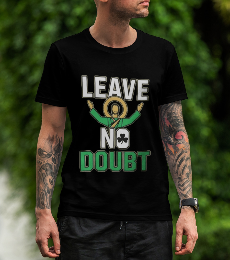 Leave No Doubt Jesus Christ Saint Patrick Day Shamrock T-Shirt