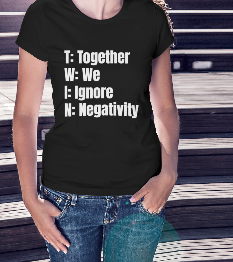 Together We Ignore Negativity Twin Acronym TWIN Positive Message T-Shirt