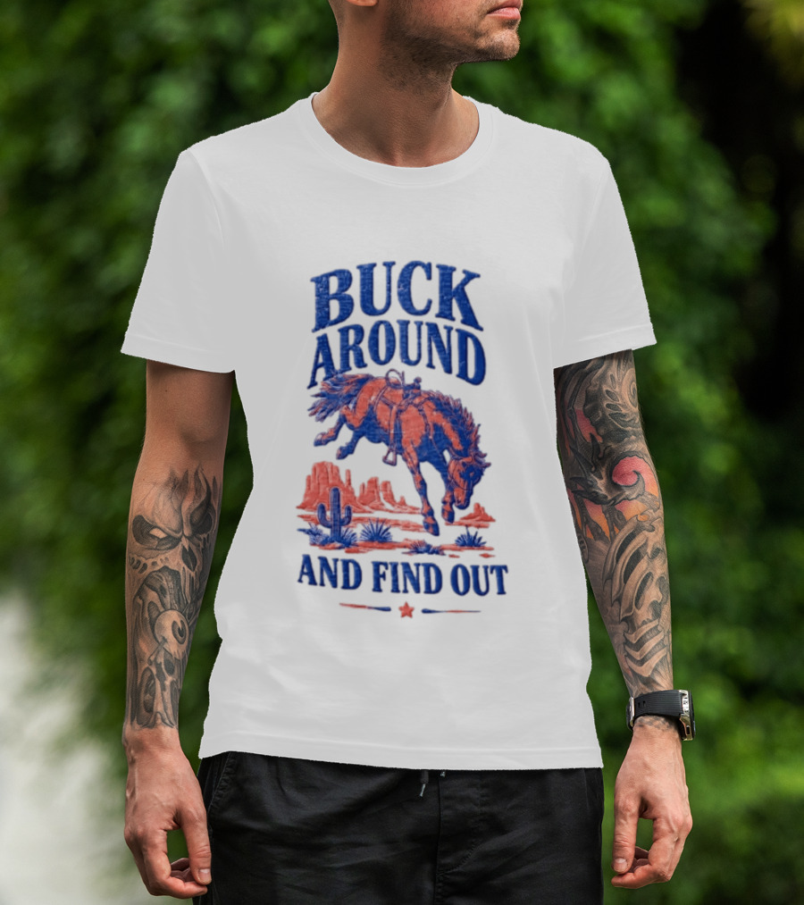 Buck Around And Find Out Cowboy Rodeo Western Desert Cactus Horse T-Shirt
