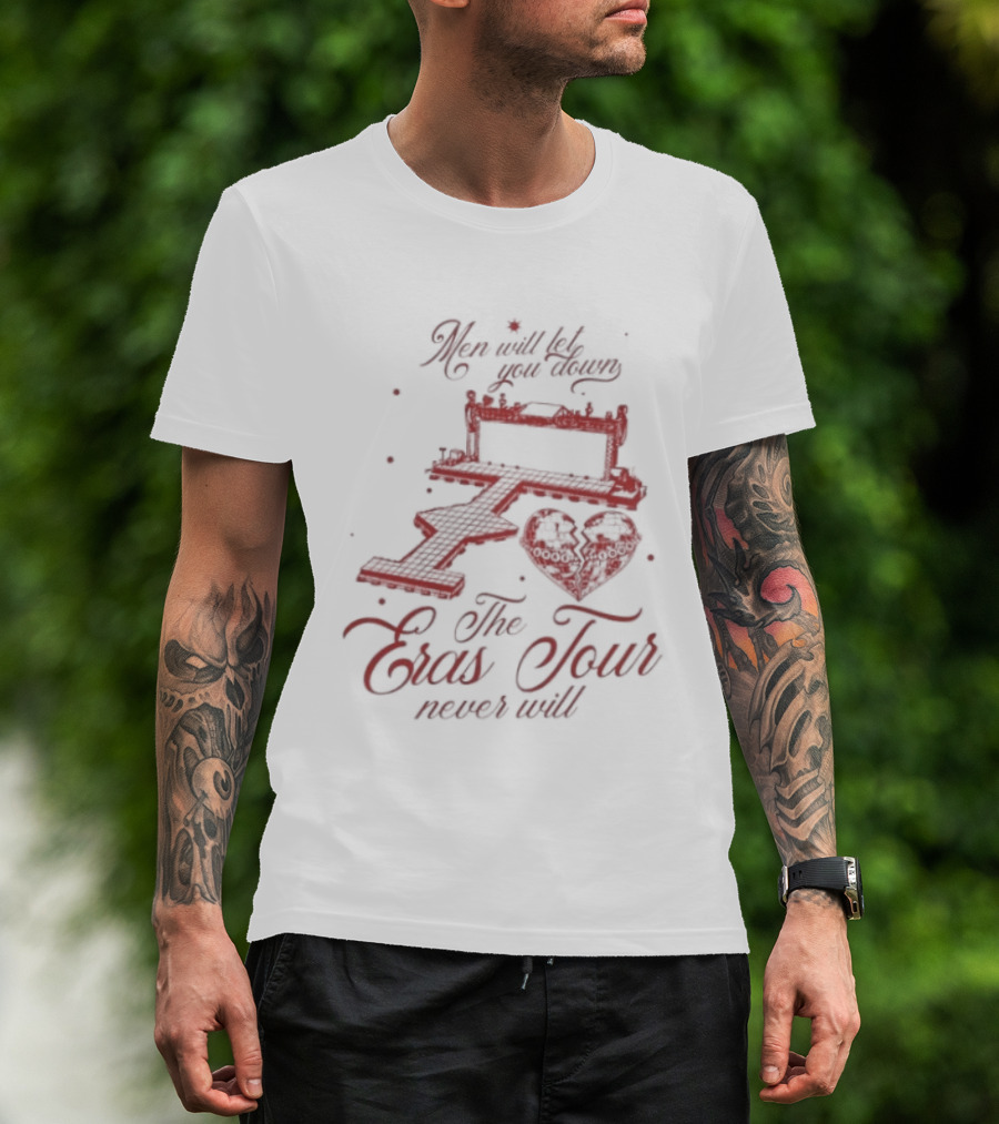 Taylor Men Will Let You Down The Eras Tour Never Will Heart T-Shirt