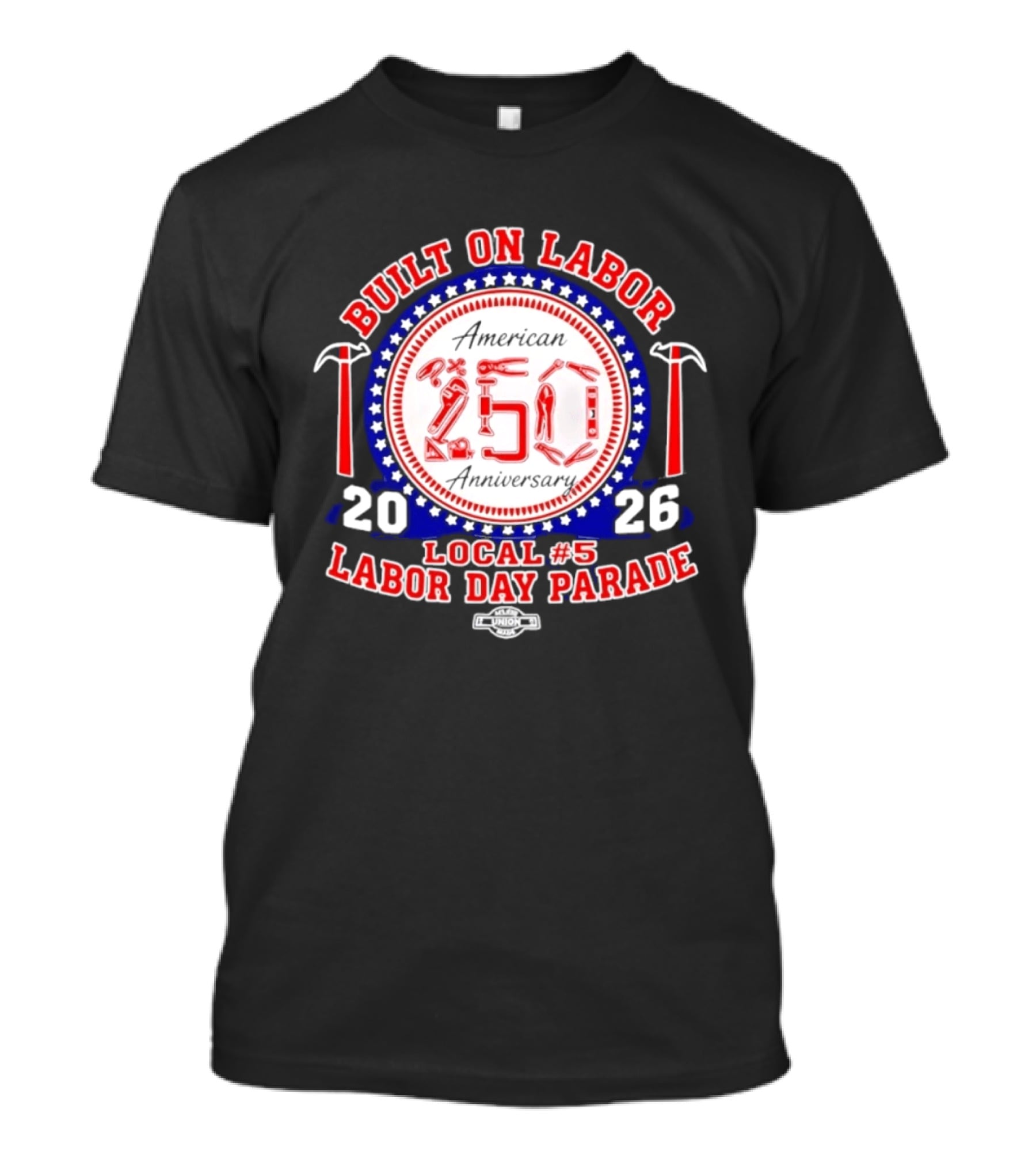 Built On Labor American 2026 Local 5 Labor Day Parade 250 Anniversary T-Shirt