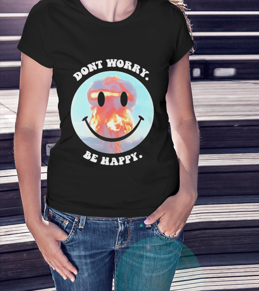 Dont Worry Be Happy Smiley Nuclear Explosion T-Shirt
