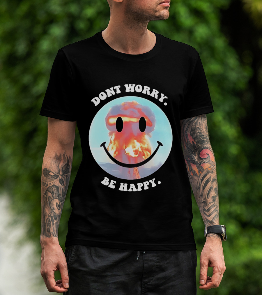 Dont Worry Be Happy Smiley Nuclear Explosion T-Shirt