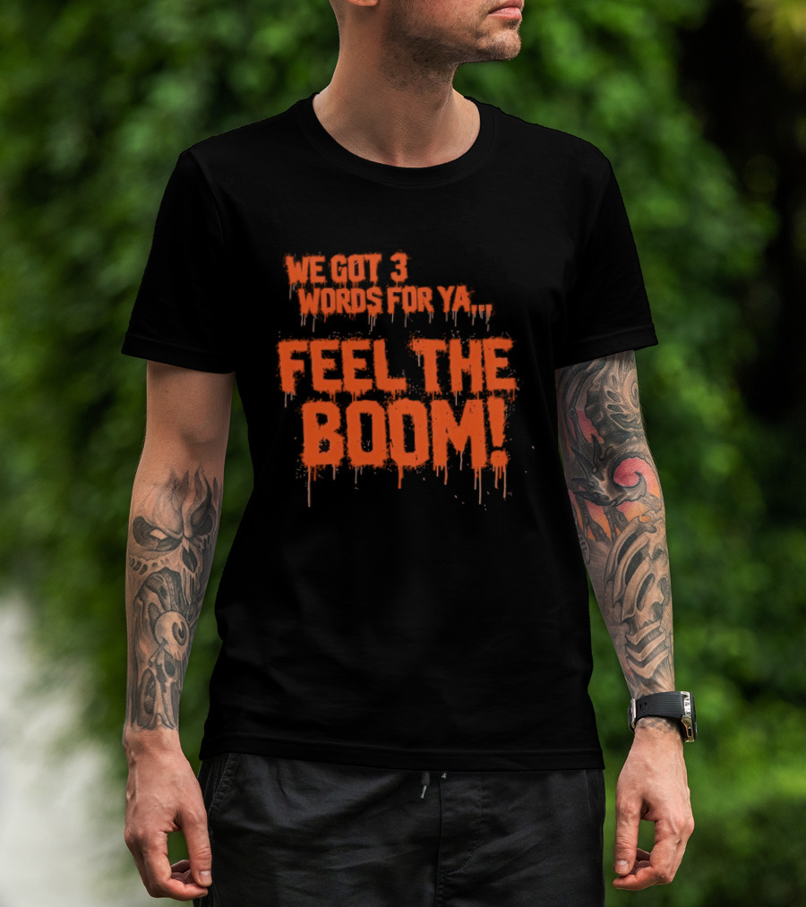 We Got 3 Words For Ya Feel The Boom Motivational Drip T-Shirt