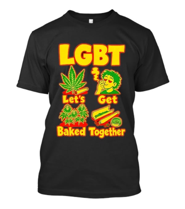 LGBT Let's Get Baked Together Cannabis Marijuana Leaf Smoking Fun T-Shirt