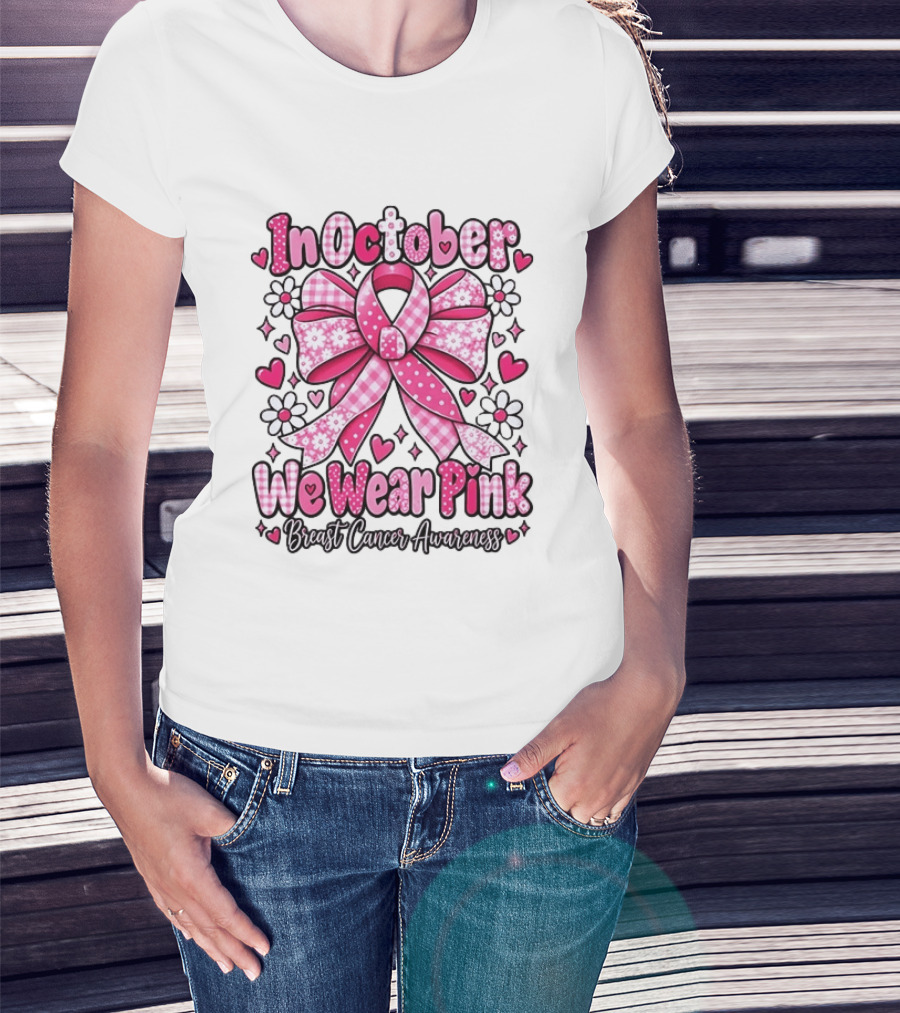In October We Wear Pink Ribbon Breast Cancer Awareness Flowers Hearts T-Shirt