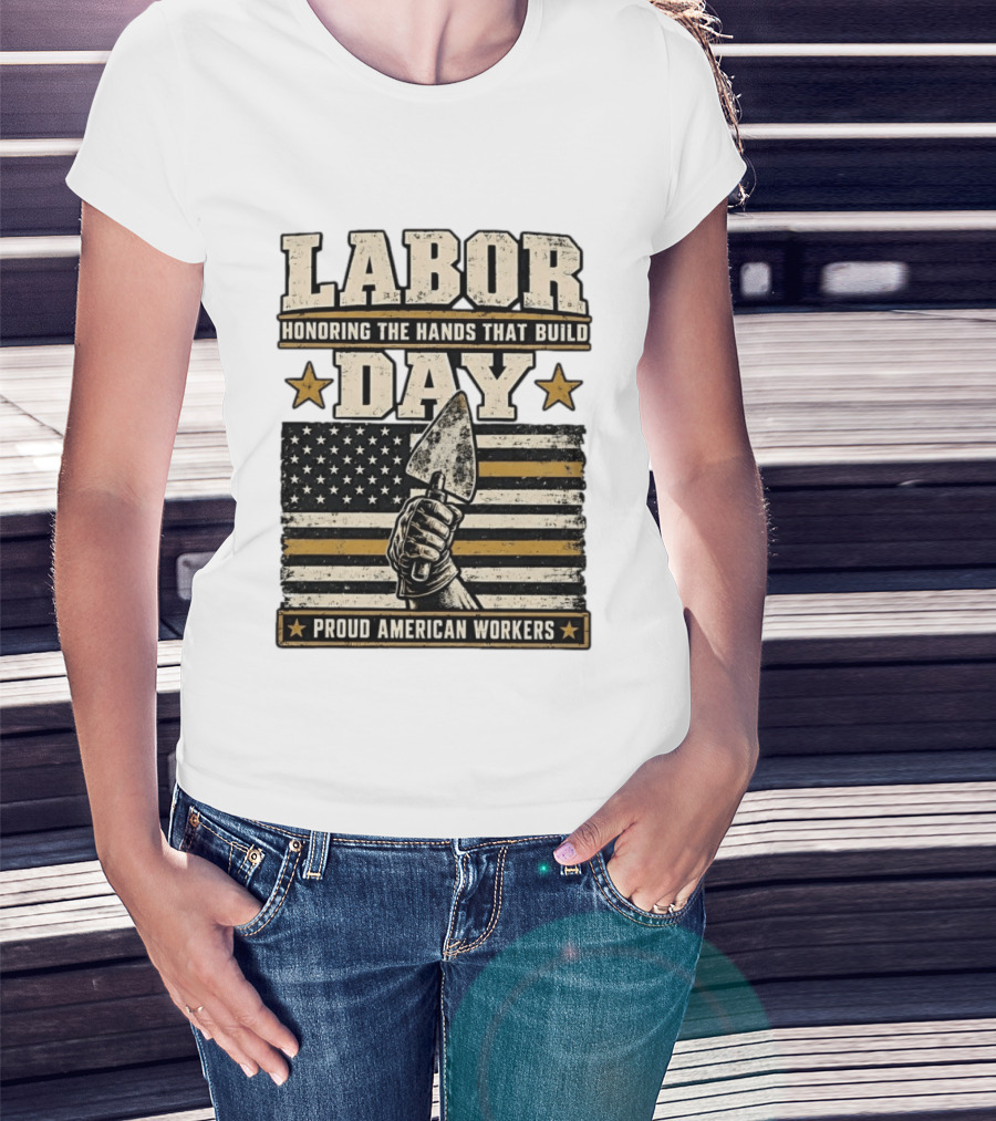 Labor Day Honoring The Hands That Build American Workers Flag And Stars T-Shirt